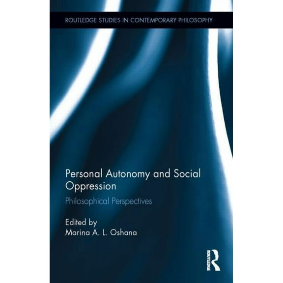 Routledge Studies in Contemporary Philos Personal Autonomy and Social Oppression: Philosophical Perspectives, (Hardcover)