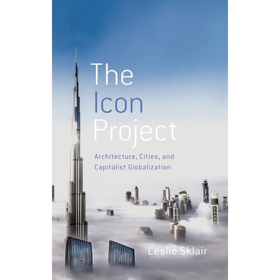 Icon Project: Architecture, Cities, and Capitalist Globalization, (Hardcover)