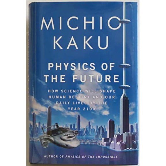 Pre-Owned Physics of the Future: How Science Will Shape Human Destiny and Our Daily Lives by the Year 2100 (Hardcover) 0385530803 9780385530804