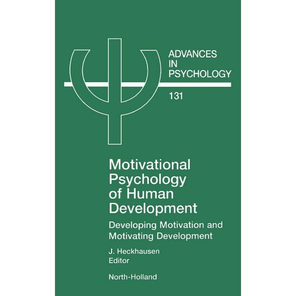 Advances in Psychology Motivational Psychology of Human Development: Developing Motivation and Motivating Development Volume 131, Book 131, (Hardcover)