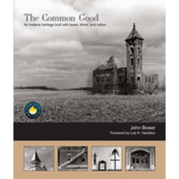 Pre-Owned The Common Good: An Indiana Heritage Built with Taxes, Tithes, and Tuition (Paperback) 0974518662 9780974518664