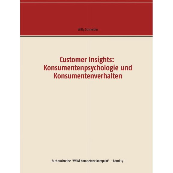 Customer Insights : Konsumentenpsychologie und Konsumentenverhalten (Paperback)