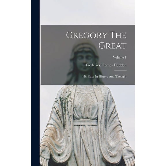 Gregory The Great: His Place In History And Thought; Volume 1 (Hardcover)