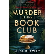 BETSY REAVLEY Murder at the Book Club : A Gripping Crime Mystery that Will Keep You Guessing (Paperback)