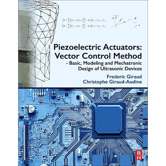 Piezoelectric Actuators: Vector Control Method: Basic, Modeling and Mechatronic Design of Ultrasonic Devices, (Paperback)