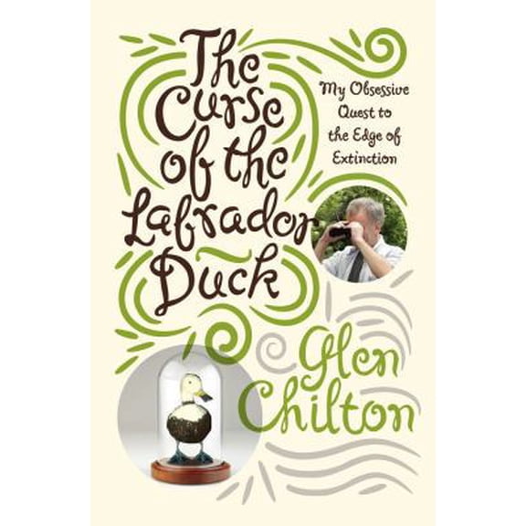 Pre-Owned The Curse of the Labrador Duck: My Obsessive Quest to the Edge of Extinction (Hardcover) 1439102473 9781439102473