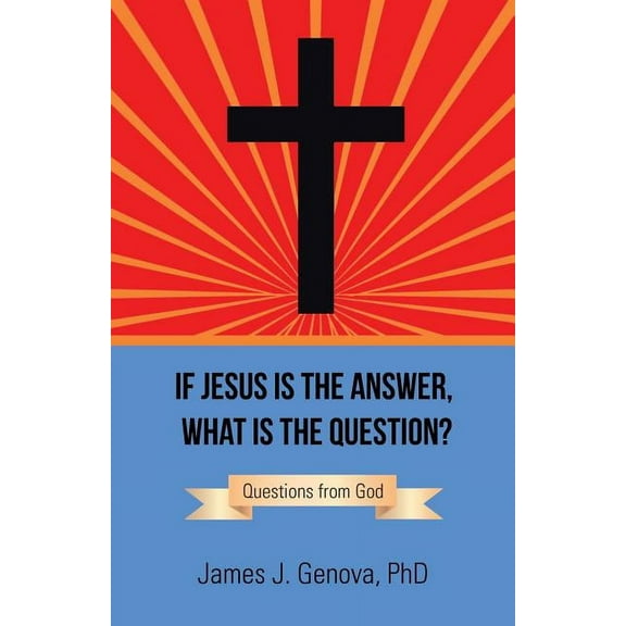If Jesus Is the Answer, What Is the Question?: Questions from God (Paperback)