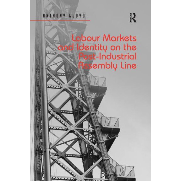 Labour Markets and Identity on the Post-Industrial Assembly Line, (Paperback)