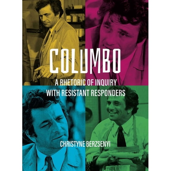 Columbo : A Rhetoric of Inquiry with Resistant Responders (Hardcover)