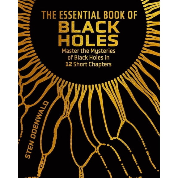 Sirius Concepts The Essential Book of Black Holes: Master the Mysteries of Black Holes in 12 Short Chapters, (Hardcover)