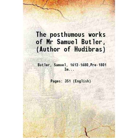 The posthumous works of Mr Samuel Butler, (Author of Hudibras) 1754 [Hardcover]