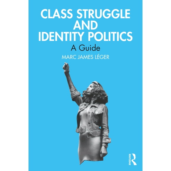 Class Struggle and Identity Politics: A Guide, (Paperback)