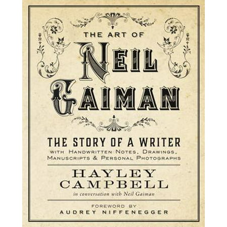 Art of Neil Gaiman : The Story of a Writer with Handwritten Notes, Drawings, Manuscripts, and Personal
