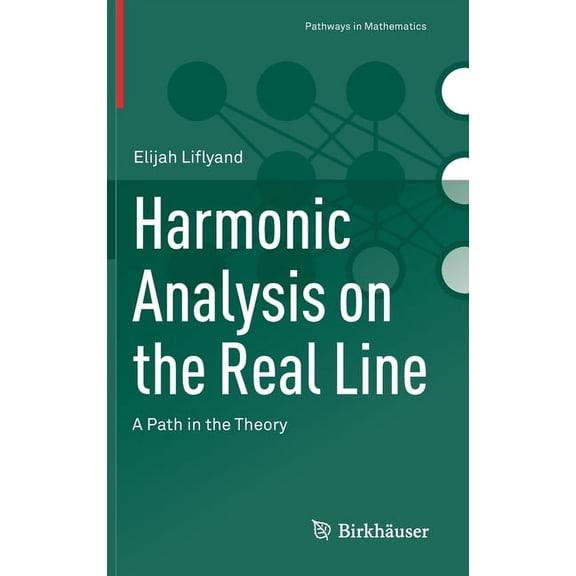 Pathways in Mathematics Harmonic Analysis on the Real Line: A Path in the Theory, (Hardcover)