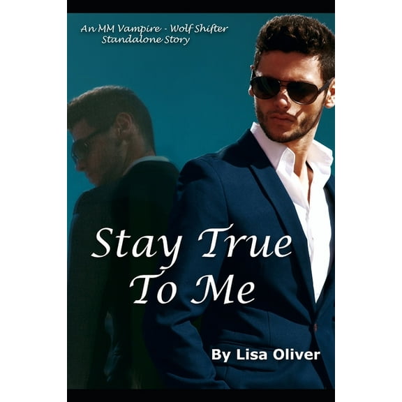 Stay True To Me: An MM Vampire/Wolf Shifter Standalone Story, (Paperback)