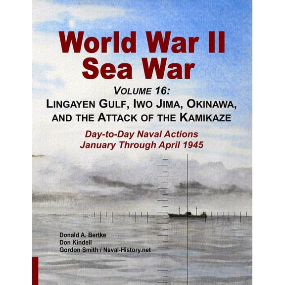 World War II Sea War, Volume 16: Lingayen Gulf, Iwo Jima, Okinawa, and the Attack of the Kamikaze, (Paperback)