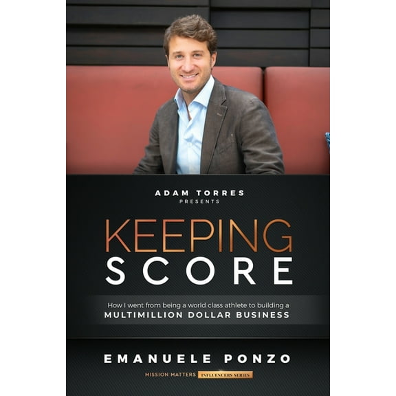 Keeping Score : How I Went From Being a World Class Athlete to Building a Multimillion Dollar Business (Paperback)