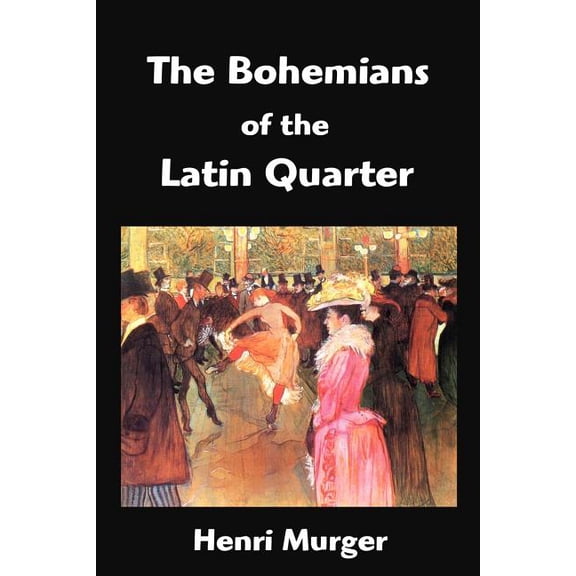 The Bohemians of the Latin Quarter : Scenes de la Vie de Boheme (Paperback)