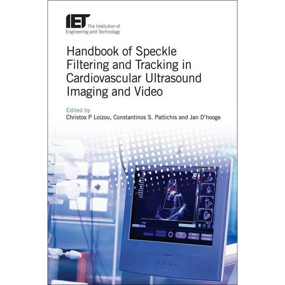 Healthcare Technologies: Handbook of Speckle Filtering and Tracking in Cardiovascular Ultrasound Imaging and Video (Hardcover)