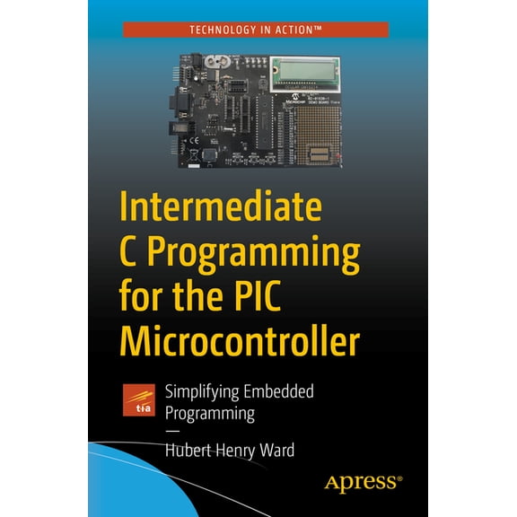 Intermediate C Programming for the PIC Microcontroller: Simplifying Embedded Programming, (Paperback)