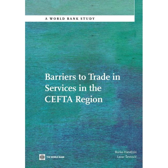 World Bank Studies Barriers to Trade in Services in the Cefta Region, (Paperback)