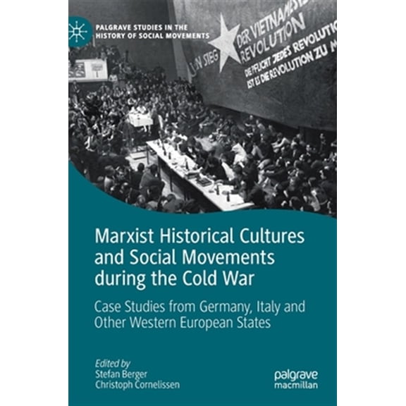Pre-Owned Palgrave Studies in the History of Socia Marxist Historical Cultures and Social Movements During the Cold War: Case Studies from Germany, Italy and Other Western, (Hardcover)
