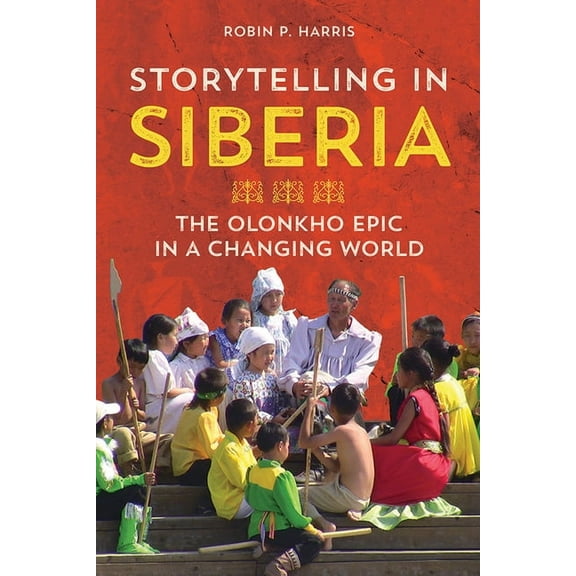 Folklore Studies in Multicultural World Storytelling in Siberia: The Olonkho Epic in a Changing World, (Paperback)