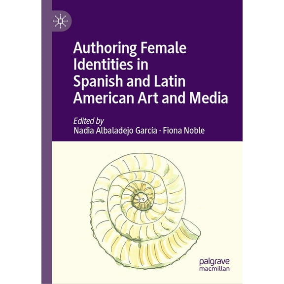 Authoring Female Identities in Spanish and Latin American Art and Media, (Hardcover)
