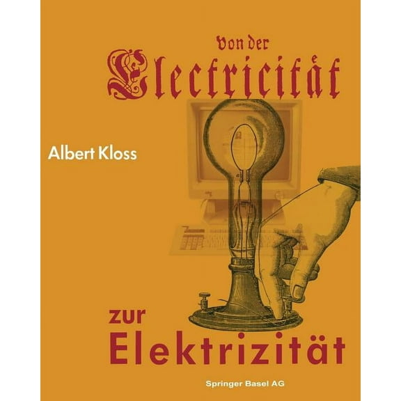 Von Der ElectricitÃ¤t Zur ElektrizitÃ¤t: Ein Streifzug Durch Die Geschichte Der Elektrotechnik Elektroenergetik Und Elektr, (Paperback)