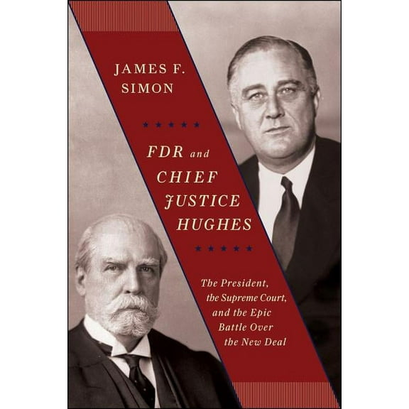FDR and Chief Justice Hughes : The President, the Supreme Court, and the Epic Battle Over the New Deal (Hardcover)