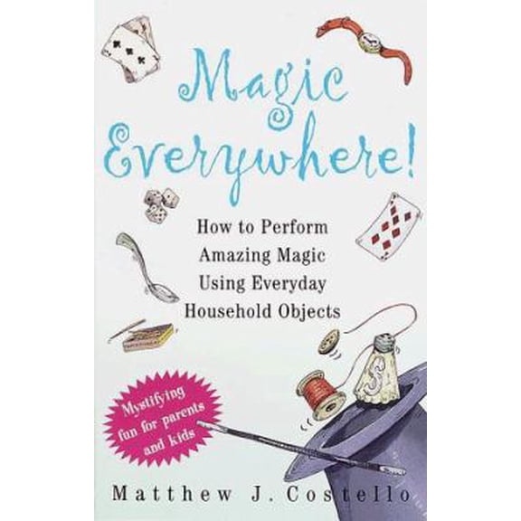 Pre-Owned Magic Everywhere!: How to Do Absolutely Incredible Magic with Totally Ordinary Things (Paperback) 0609803573 9780609803578
