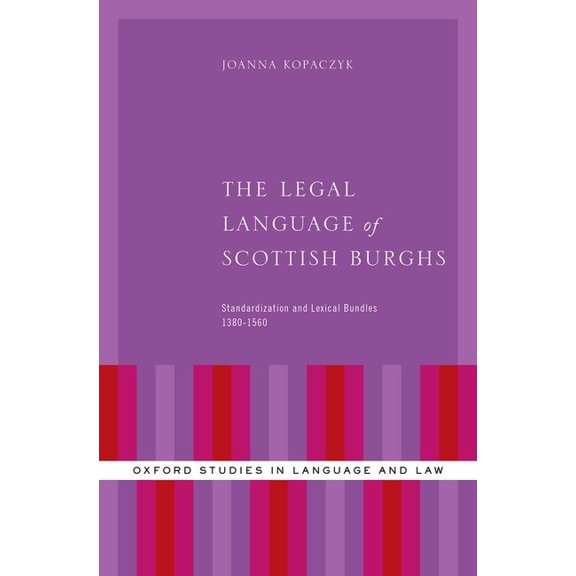 Oxford Studies in Language and Law Legal Language of Scottish Burghs: Standardization and Lexical Bundles (1380-1560), (Hardcover)