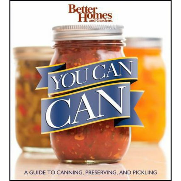 Pre-Owned Better Homes and Gardens You Can Can: A Guide to Canning, Preserving, and Pickling (Paperback) 0470607564 9780470607565