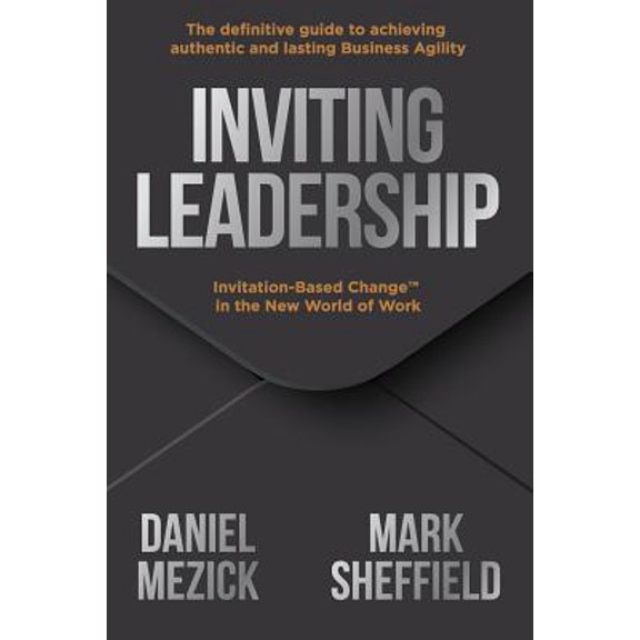Pre-Owned Inviting Leadership: Invitation-Based Change(TM) in the New World of Work (Paperback) by Mark Sheffield, Daniel Mezick
