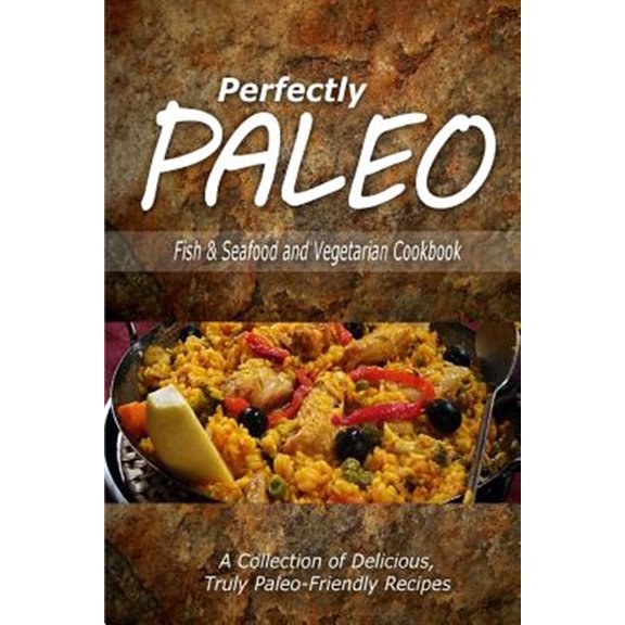 Pre-Owned Perfectly Paleo Fish & Seafood and Vegetarian Cookbook : Indulgent Paleo Cooking for the Modern Caveman