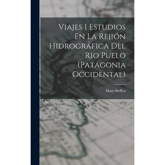 Viajes I Estudios En La Rejión Hidrográfica Del Rio Puelo (Patagonia Occidental) (Hardcover)
