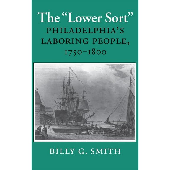 The Lower Sort: Philadelphia's Laboring People, 1750-1800, (Hardcover)
