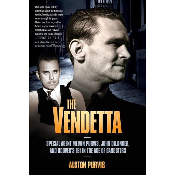The Vendetta: Special Agent Melvin Purvis, John Dillinger, and Hoover's FBI in the Age of Gangsters, (Paperback)
