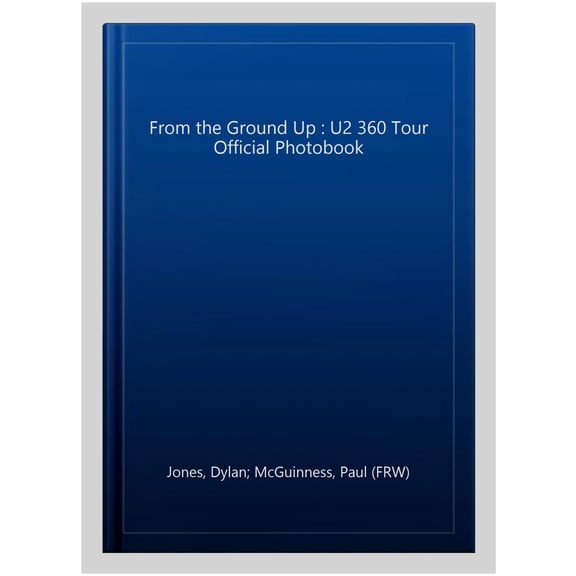 Pre-Owned From the Ground Up: U2 360 Tour Official Photobook (Hardcover) 1848093683 9781848093683