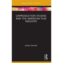 Routledge Focus on Film Studies Unproduction Studies and the American Film Industry, (Paperback)