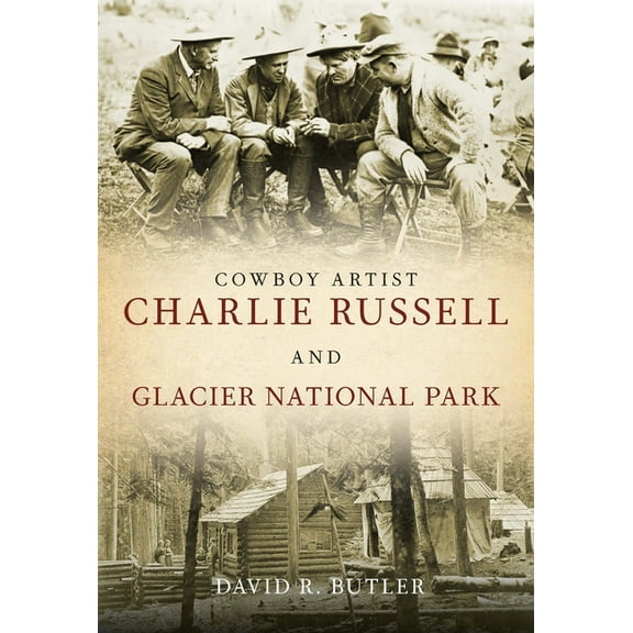 Cowboy Artist Charlie Russell and Glacier National Park, (Paperback)