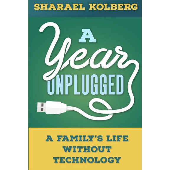 A Year Unplugged: A Family's Life Without Technology, (Paperback)