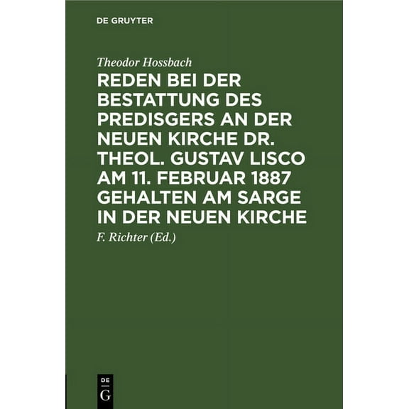 Reden Bei Der Bestattung Des Predisgers an Der Neuen Kirche Dr. Theol. Gustav Lisco Am 11. Februar 1887 Gehalten Am Sarge in Der Neuen Kirche (Hardcover)
