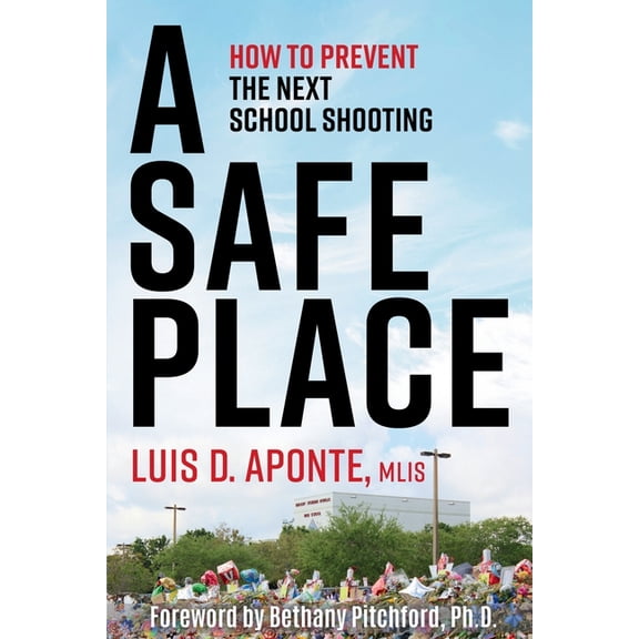 A Safe Place: How to Prevent the Next School Shooting, (Paperback)