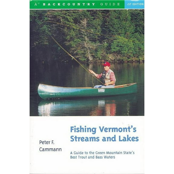 Backcountry Guides Fishing Vermont's Streams and Lakes: A Guide to the Green Mountain State's Best Trout and Bass Waters, (Paperback)