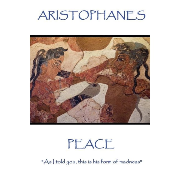 Aristophanes - Peace : "As I told you, this is his form of madness" (Paperback)
