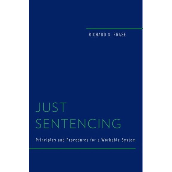 Studies in Penal Theory and Philosophy Just Sentencing: Principles and Procedures for a Workable System, (Hardcover)