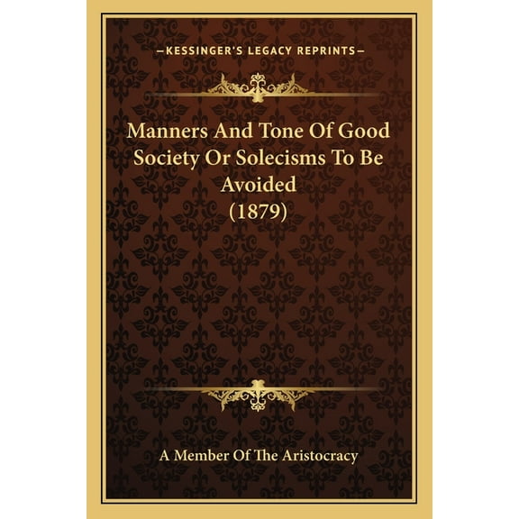 Manners And Tone Of Good Society Or Solecisms To Be Avoided (1879) (Paperback)
