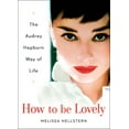 thumbnail image 2 of Pre-Owned How to Be Lovely: The Audrey Hepburn Way of Life (Hardcover) 0525948236 9780525948230, 2 of 2