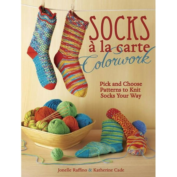 Socks a la Carte Colorwork: Pick and Choose Patterns to Knit Socks Your Way (Hardcover)